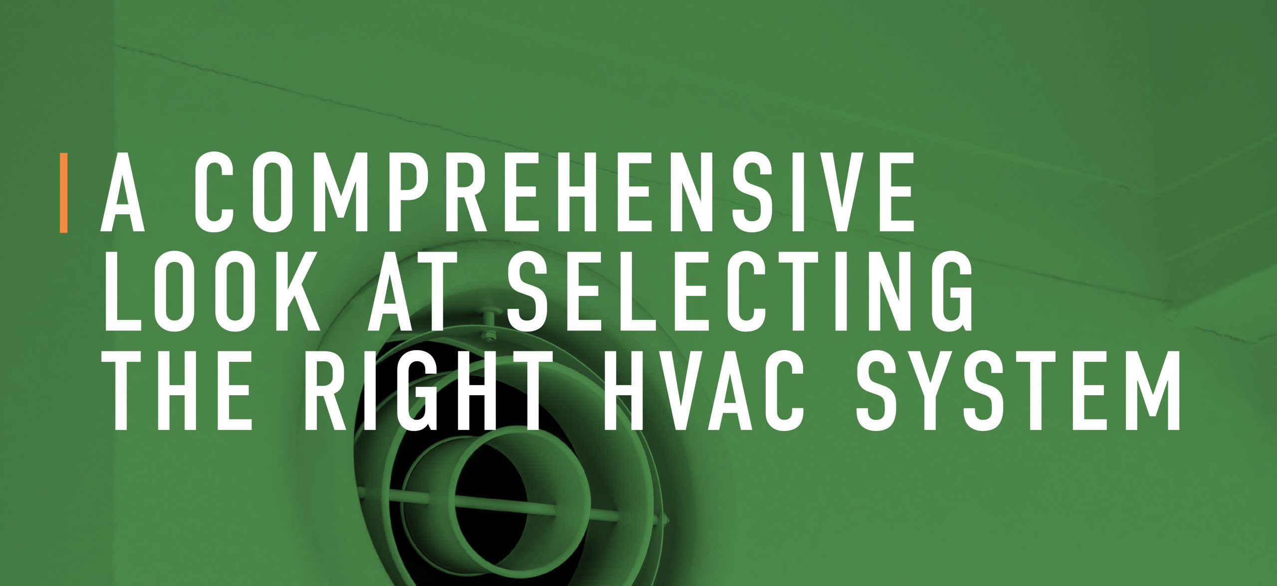A Comprehensive Look at Selecting the Right HVAC System