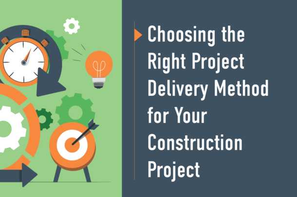 Choosing the Right Project Delivery Method for Your Construction Project