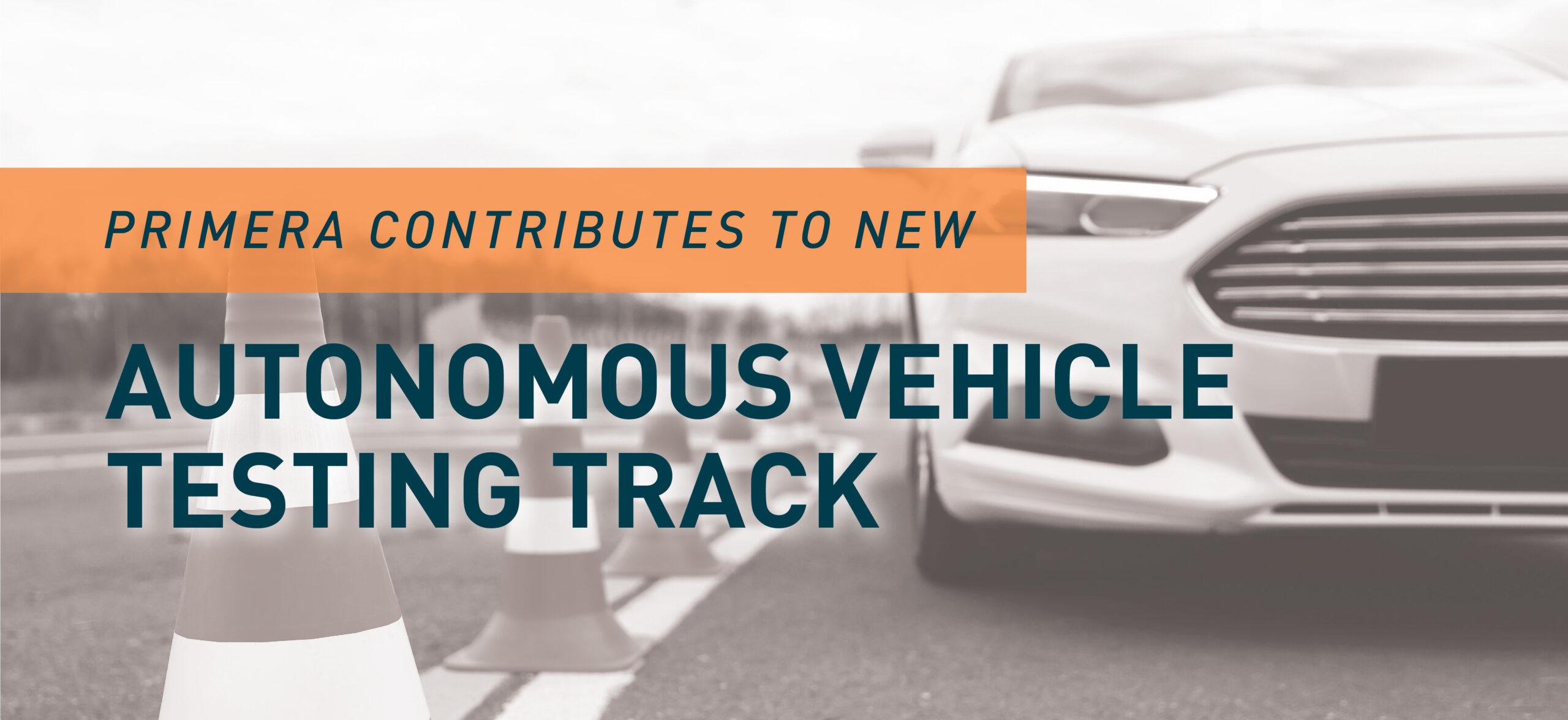 Primera Helps Shape the Future of Transport via a New Autonomous Vehicle Testing Track